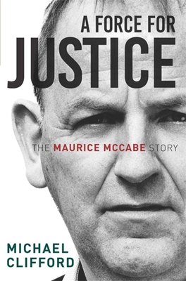 A Force for Justice: The Maurice McCabe Story - Clifford, Michael