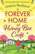 A Forever Home at Honey Bee Croft: Cosy up with a BRAND NEW gorgeously romantic read from the million-copy sensation Jessica Redland for 2025