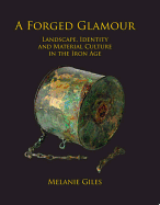A Forged Glamour: Landscape, Identity and Material Culture in the Iron Age