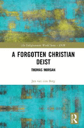 A Forgotten Christian Deist: Thomas Morgan