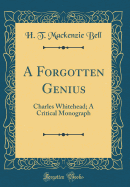 A Forgotten Genius: Charles Whitehead; A Critical Monograph (Classic Reprint)