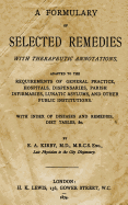 A Formulary of Selected Remedies: With Therapeutic Annotations Adapted to the Requirements of General Practice, Hospitals, Dispensaries, Parish Infirmaries, Lunatic Asylums, and Other Public Institutions.