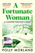 A Fortunate Woman: A Country Doctor's Story - The Top Ten Bestseller, Shortlisted for the Baillie Gifford Prize