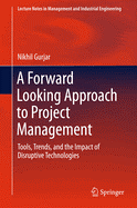 A Forward Looking Approach to Project Management: Tools, Trends, and the Impact of Disruptive Technologies