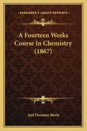 A Fourteen Weeks Course in Chemistry (1867)