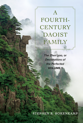 A Fourth-Century Daoist Family: The Zhen'gao, or Declarations of the Perfected, Volume 1 - Bokenkamp, Stephen R