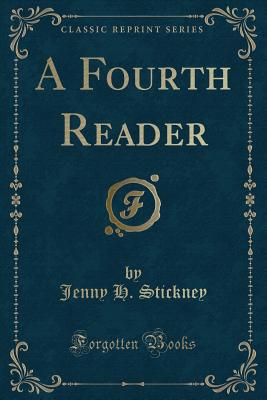 A Fourth Reader (Classic Reprint) - Stickney, Jenny H