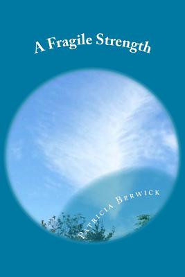 A Fragile Strength: A Parihaka Novel - Berwick, Patricia