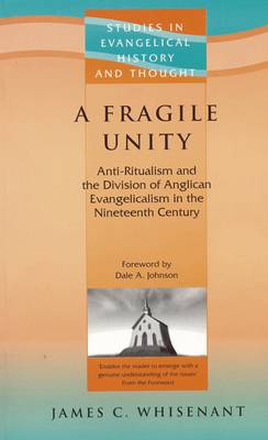 A Fragile Unity: Anti-Ritualism & the Division of the Evangelicalism in the 19th Century - Whisenant, James