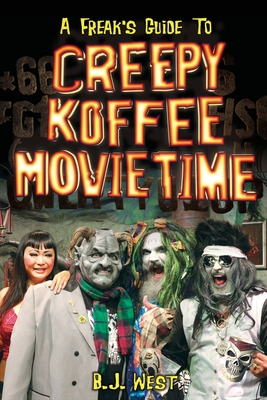 A Freak's Guide to Creepy Koffee Movie Time - West, B J