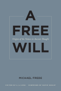A Free Will: Origins of the Notion in Ancient Thoughtvolume 68