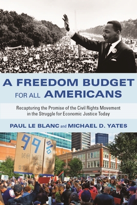 A Freedom Budget for All Americans: Recapturing the Promise of the Civil Rights Movement in the Struggle for Economic Justice Today - Blanc, Paul Le, and Yates, Michael D