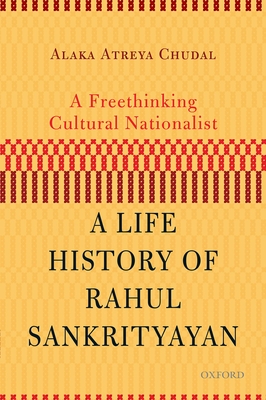 A Freethinking Cultural Nationalist: A Life History of Rahul Sankrityayan - Chudal, Alaka Atreya