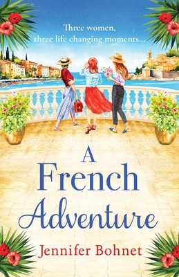 A French Adventure: The gorgeous, escapist romantic read from Jennifer Bohnet for 2024 - Bohnet, Jennifer, and Franklin, Julia (Read by)