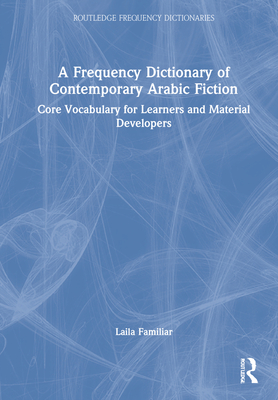 A Frequency Dictionary of Contemporary Arabic Fiction: Core Vocabulary for Learners and Material Developers - Familiar, Laila