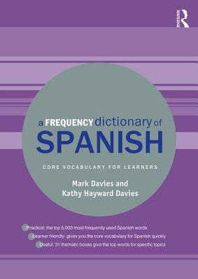 A Frequency Dictionary of Spanish: Core Vocabulary for Learners - Davies, Mark, and Hayward Davies, Kathy