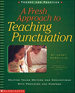 A Fresh Approach to Teaching Punctuation: Helping Young Writers Use Conventions with Precision and Purpose