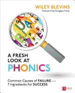 A Fresh Look at Phonics, Grades K-2: Common Causes of Failure and 7 Ingredients for Success