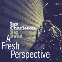 A  Fresh Perspective - Ian Charleton Big Band