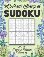 A Fresh Spring of Sudoku 16 x 16 Round 3: Medium Volume 15: Sudoku for Relaxation Spring Puzzle Game Book Japanese Logic Sixteen Numbers Math Cross Sums Challenge 16x16 Grid Beginner Friendly Medium Level For All Ages Kids to Adults Floral Theme Gifts