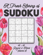 A Fresh Spring of Sudoku 16 x 16 Round 4: Hard Volume 18: Sudoku for Relaxation Spring Puzzle Game Book Japanese Logic Sixteen Numbers Math Cross Sums Challenge 16x16 Grid Beginner Friendly Medium Level For All Ages Kids to Adults Floral Theme Gifts