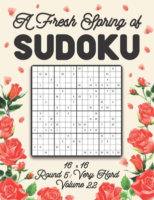 A Fresh Spring of Sudoku 16 x 16 Round 5: Very Hard Volume 22: Sudoku for Relaxation Spring Puzzle Game Book Japanese Logic Sixteen Numbers Math Cross Sums Challenge 16x16 Grid Beginner Friendly Hard Level For All Ages Kids to Adults Floral Theme Gifts - Zahlenspiel, Stella