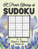A Fresh Spring of Sudoku 9 x 9 Round 3: Medium Volume 20: Sudoku for Relaxation Spring Time Puzzle Game Book Japanese Logic Nine Numbers Math Cross Sums Challenge 9x9 Grid Beginner Friendly Medium Hard Level For All Ages Kids to Adults Floral Theme Gifts