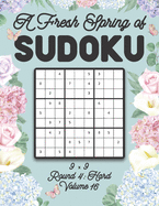 A Fresh Spring of Sudoku 9 x 9 Round 4: Hard Volume 16: Sudoku for Relaxation Spring Time Puzzle Game Book Japanese Logic Nine Numbers Math Cross Sums Challenge 9x9 Grid Beginner Friendly Hard Hard Level For All Ages Kids to Adults Floral Theme Gifts