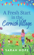 A Fresh Start in the Cornish Village: A completely heartwarming, uplifting romance from Sarah Hope