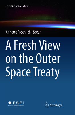 A Fresh View on the Outer Space Treaty - Froehlich, Annette (Editor)
