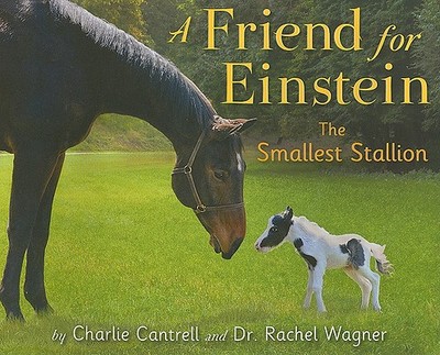 A Friend for Einstein, the Smallest Stallion - Cantrell, Charlie, and Wagner, Rachel