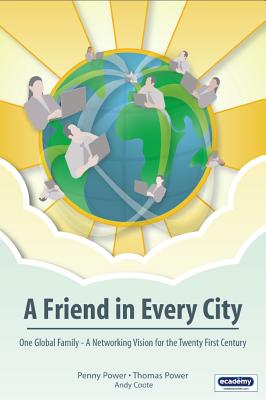 A Friend in Every City - One Global Family - A Networking Vision for the Twenty First Century - Power, Penny, OBE, and Power, Thomas, and Cootes, Andy