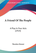 A Friend Of The People: A Play In Four Acts (1914)