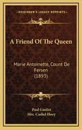 A Friend of the Queen: Marie Antoinette, Count de Fersen (1893)