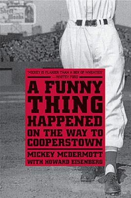 A Funny Thing Happened on the Way to Cooperstown - McDermott, Mickey, and Eisenberg, Howard