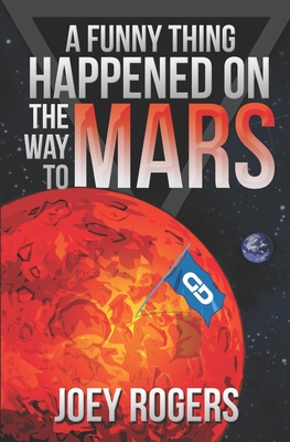 A Funny Thing Happened on the way to Mars: A Novella - Rogers, Joey