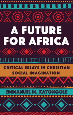 A Future for Africa - Katongole, Emmanuel M