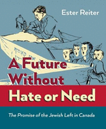 A Future Without Hate or Need: The Promise of the Jewish Left in Canada