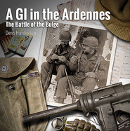 A G.I. in the Ardennes: The Battle of the Bulge