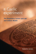 A Gaelic Experiment: The Preparatory System 1926-1961 and Colaiste Moibhi
