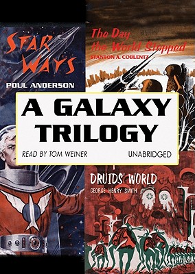 A Galaxy Trilogy: Star Ways/Druid's World/The Day the World Stopped - Anderson, Poul, and Coblentz, Stanton A, and Smith, George Henry