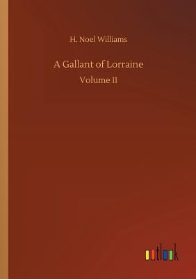 A Gallant of Lorraine - Williams, H Noel