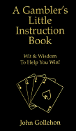 A Gambler's Little Instruction Book - Gollehon, John T