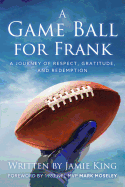 A Game Ball for Frank: A Journey of Respect, Gratitude, and Redemption