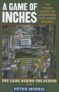 A Game of Inches: The Stories Behind the Innovations That Shaped Baseball: The Game Behind the Scenes, Volume 2