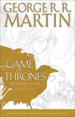 A Game of Thrones: The Graphic Novel: Volume Four - Martin, George R R, and Abraham, Daniel (Adapted by)