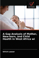 A Gap Analysis of Mother, New-born, and Child Health in West Africa wi