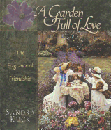 A Garden Full of Love: The Fragrance of Flowers and Friendship