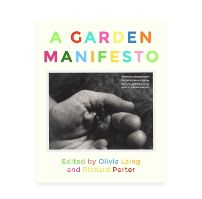 A GARDEN MANIFESTO - Porter, Richard (Editor), and Laing, Olivia (Editor)