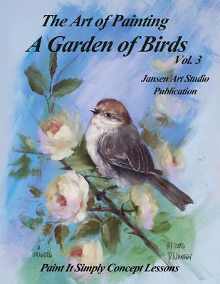 A Garden of Birds Volume 3: Paint It Simply Concept Lessons - Studio, Jansen Art, and Jansen, David